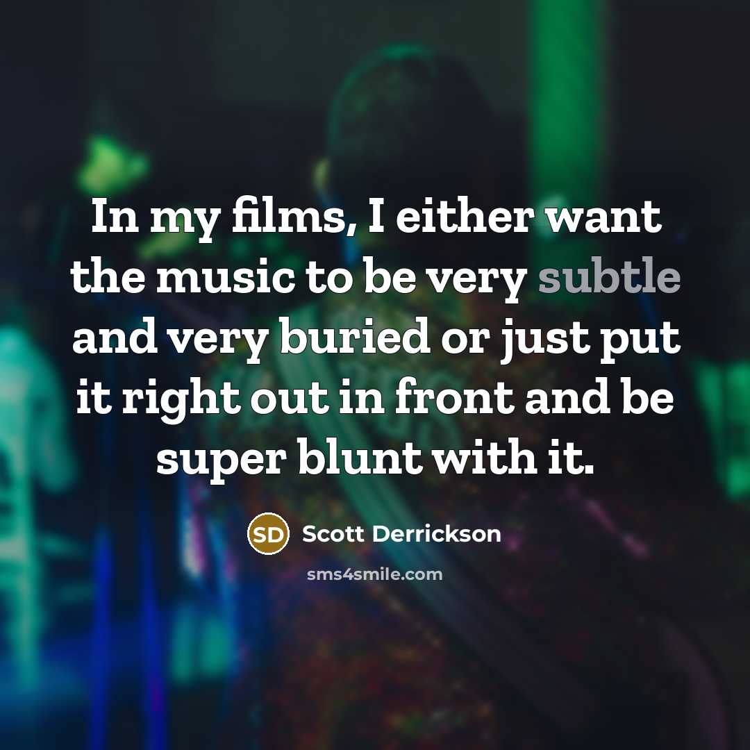 “In my films, I either want the music to be…” quote by Scott Derrickson