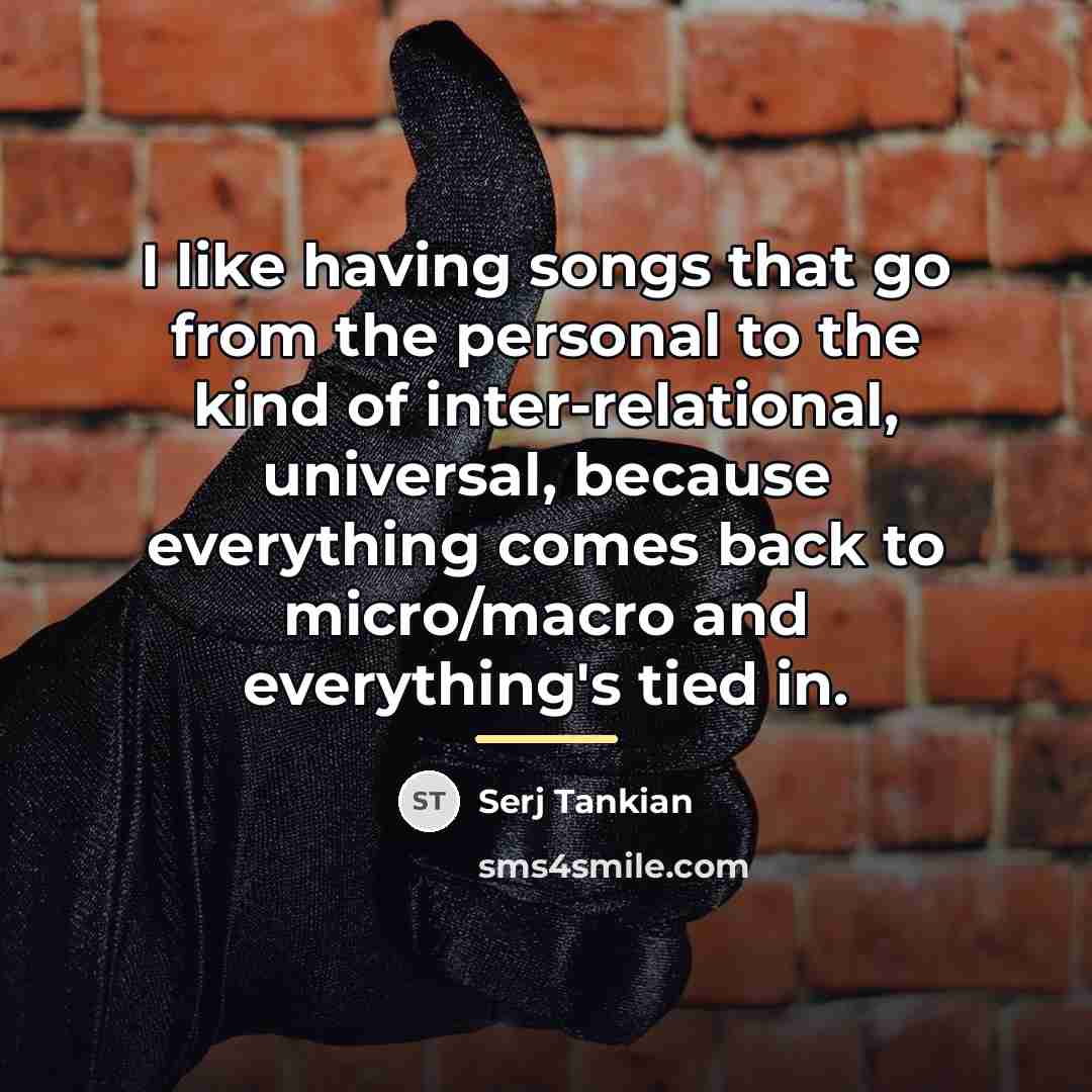 “I like having songs that go from the personal to…” quote by Serj Tankian