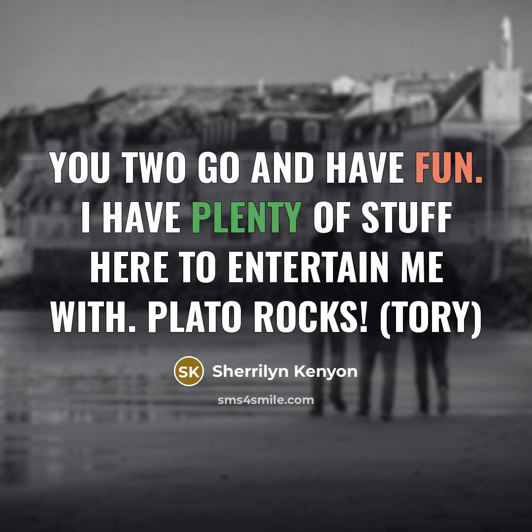 “You two go and have fun. I have plenty of…” quote by Sherrilyn Kenyon
