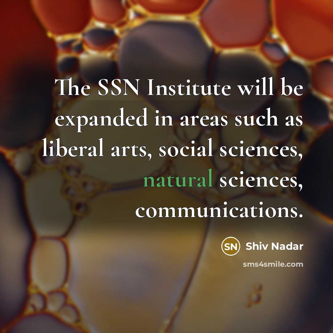 “The SSN Institute will be expanded in areas such as…” quote by Shiv Nadar