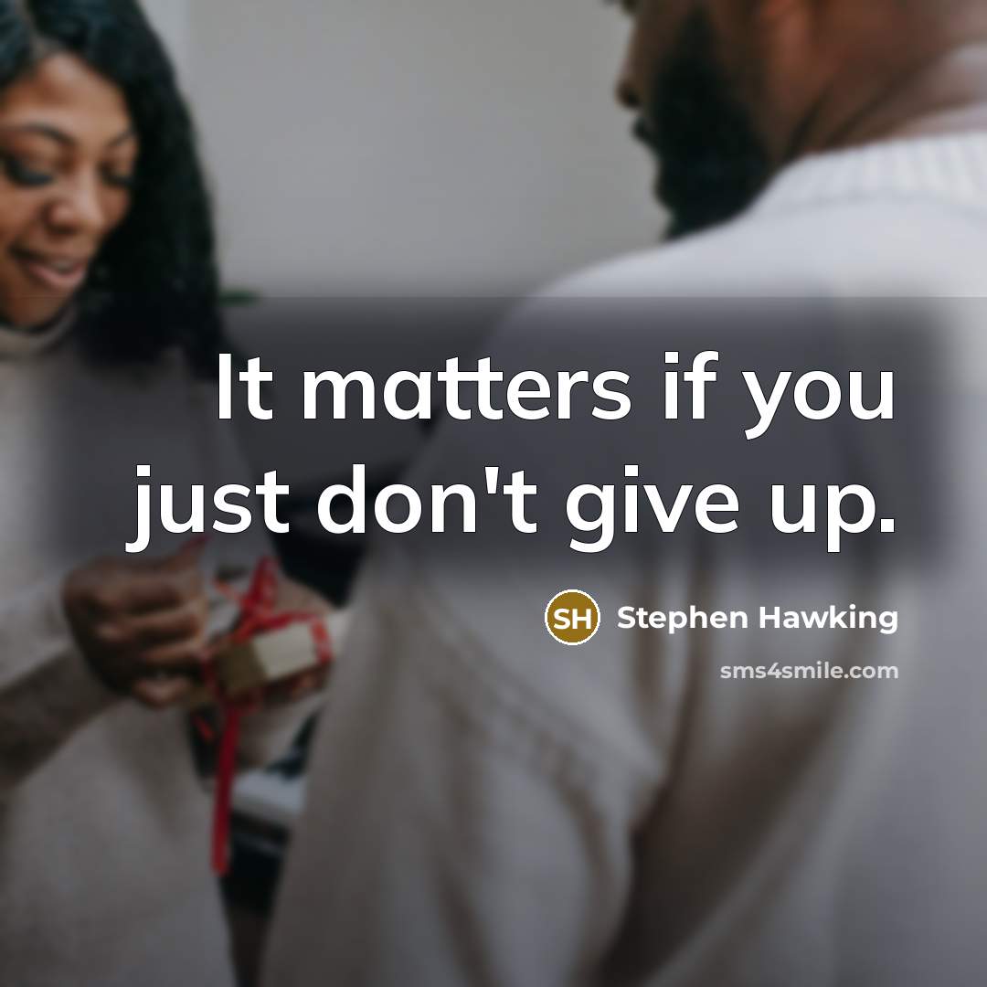 “It matters if you just don't give up.…” quote by Stephen Hawking