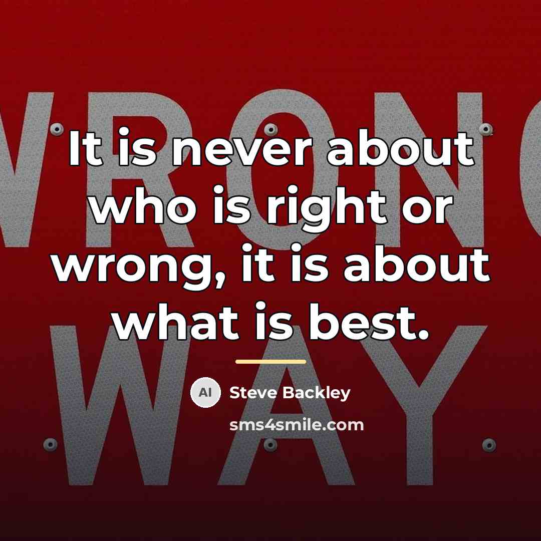 “It is never about who is right or wrong, it…” quote by Steve Backley