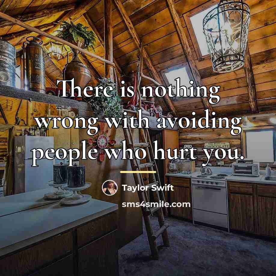“There is nothing wrong with avoiding people who hurt you.…” quote by Taylor Swift