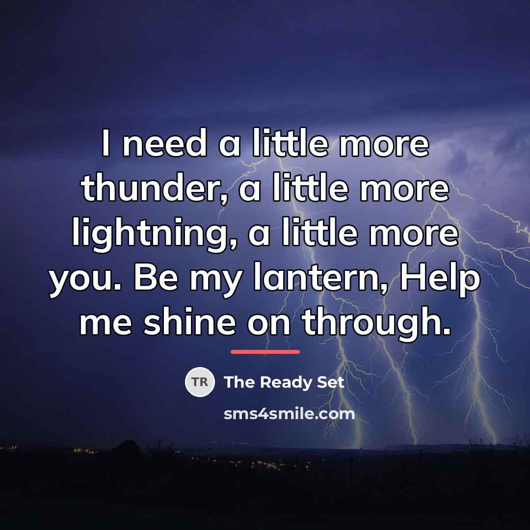 “I need a little more thunder, a little more lightning,…” quote by The Ready Set
