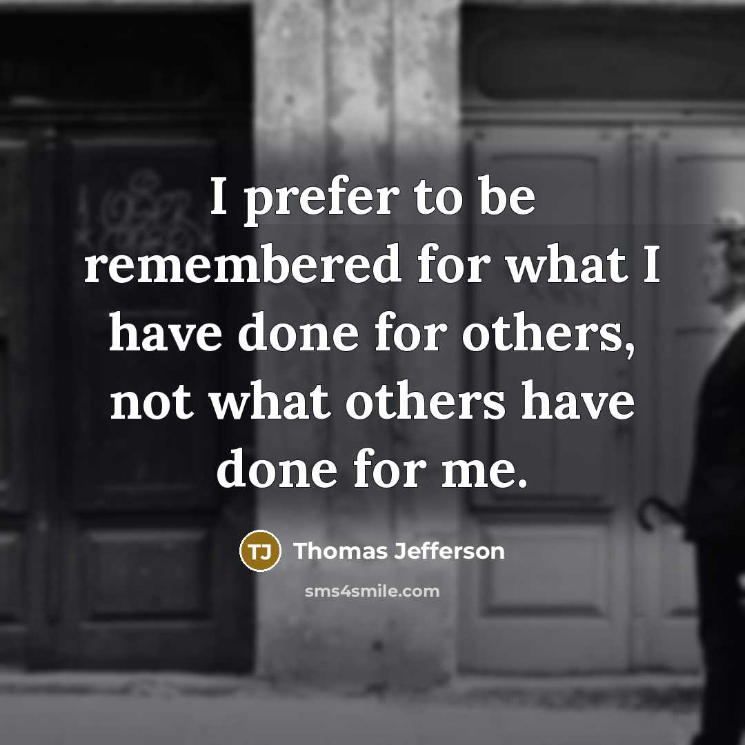 “I prefer to be remembered for what I have done…” quote by Thomas Jefferson