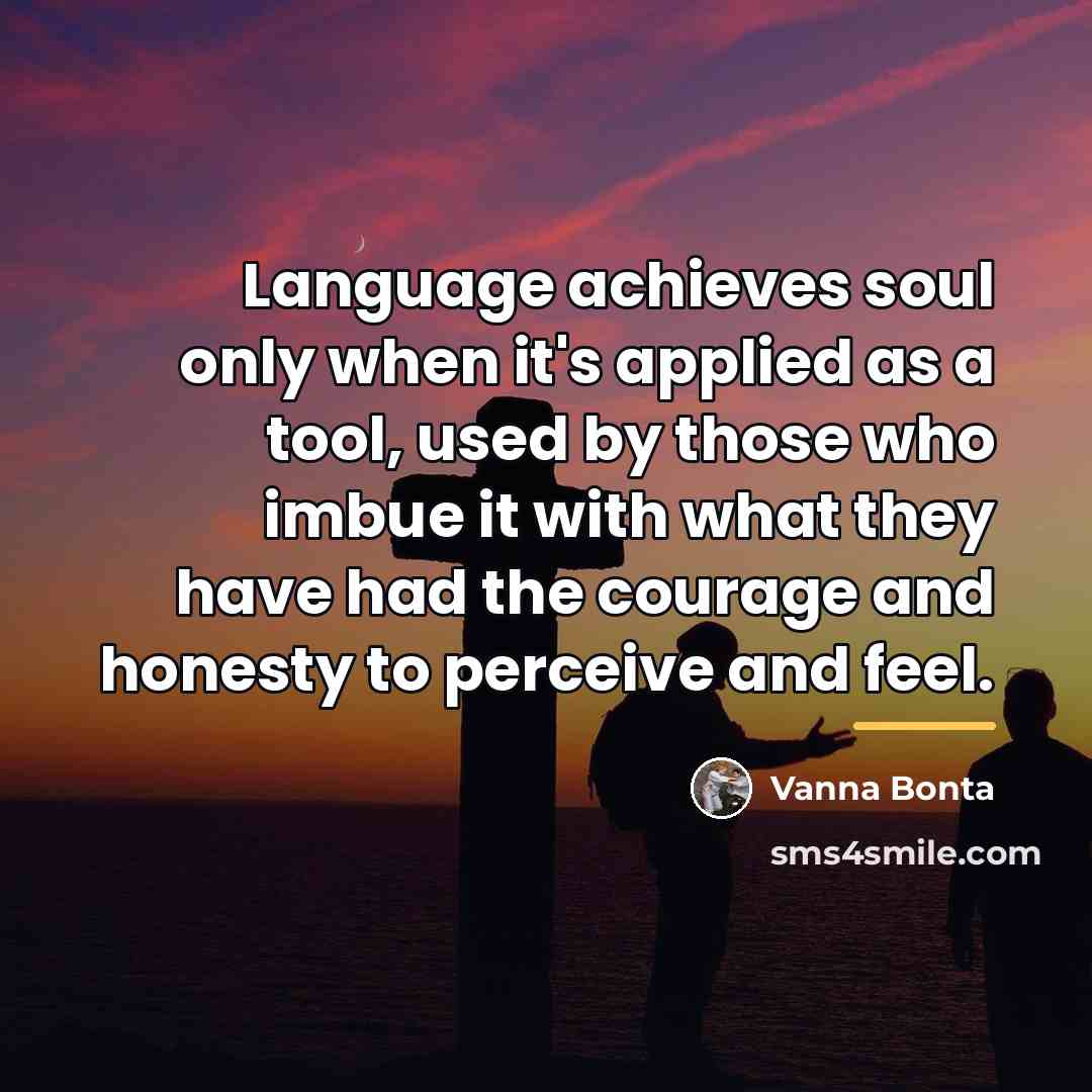 “Language achieves soul only when it's applied as a tool,…” quote by Vanna Bonta