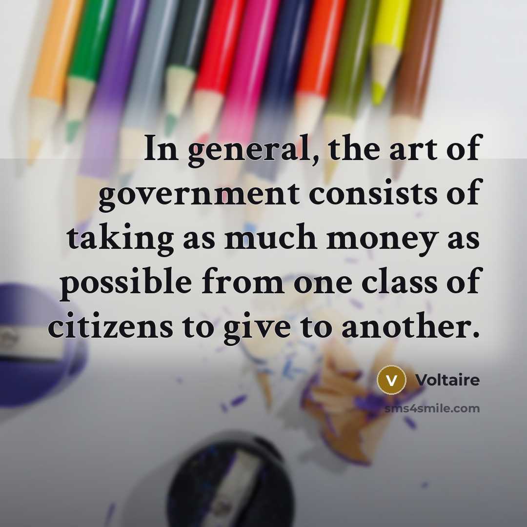 “In general, the art of government consists of taking as…” quote by Voltaire