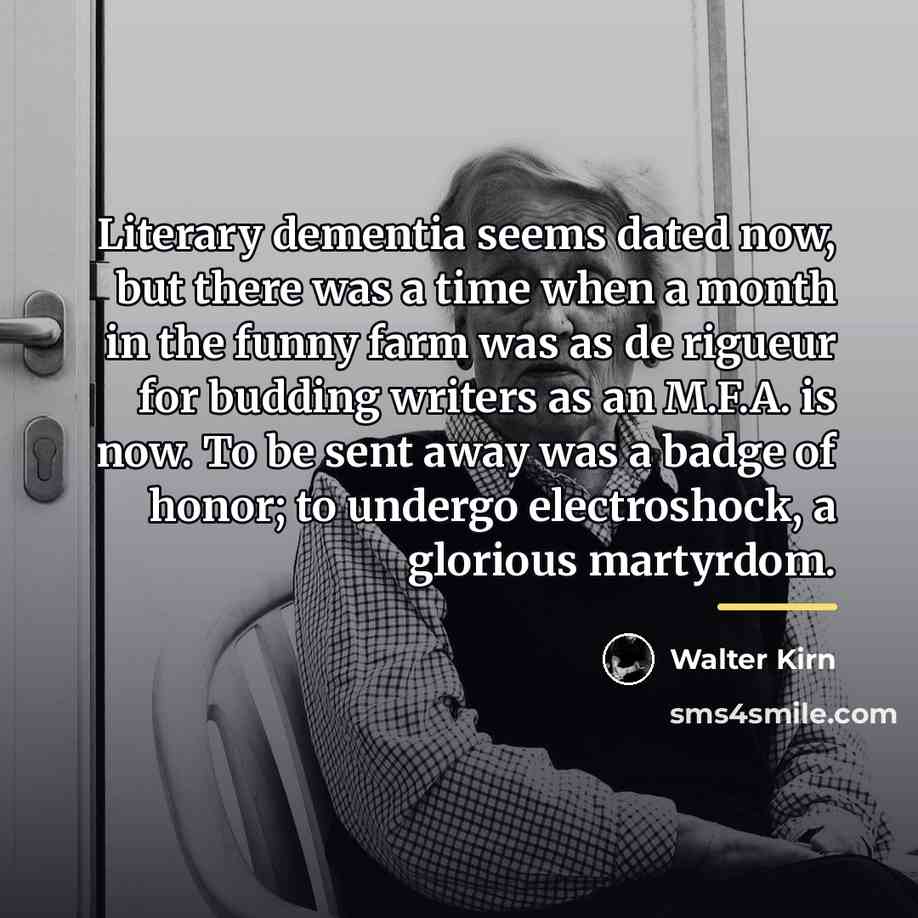 “Literary dementia seems dated now, but there was a time…” quote by Walter Kirn