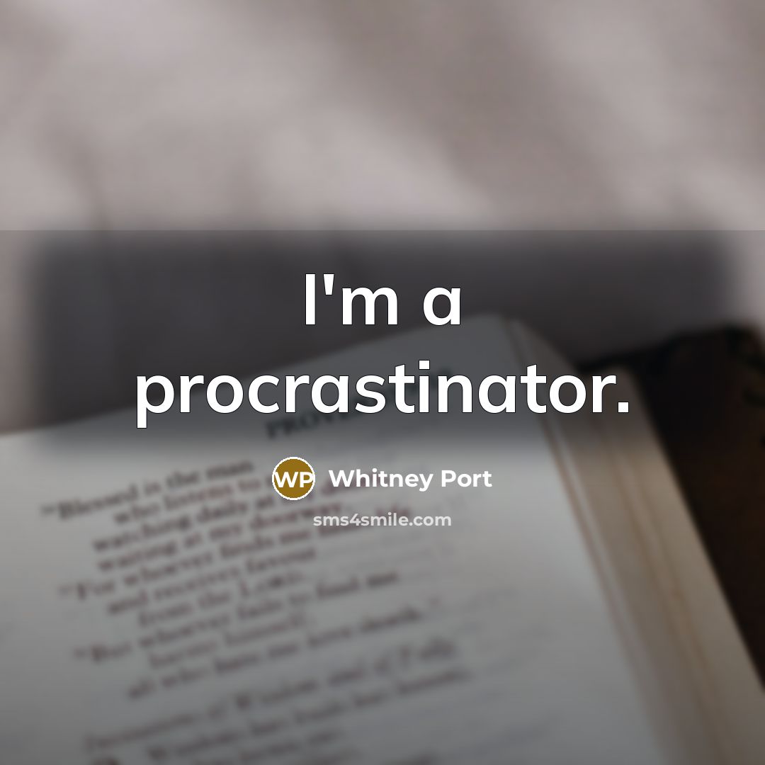 “I'm a procrastinator.” quote by Whitney Port