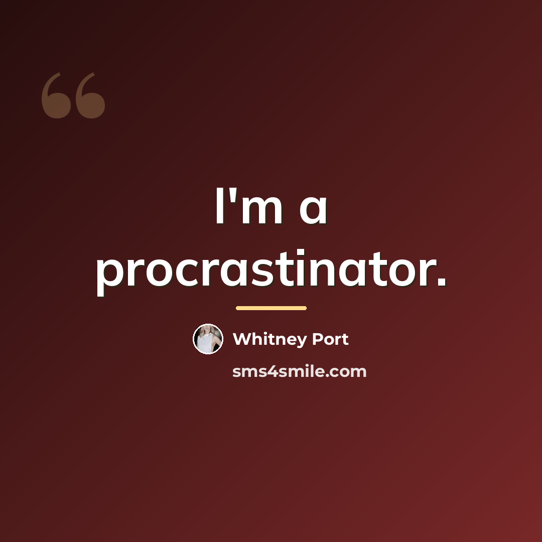 “I'm a procrastinator.…” quote by Whitney Port