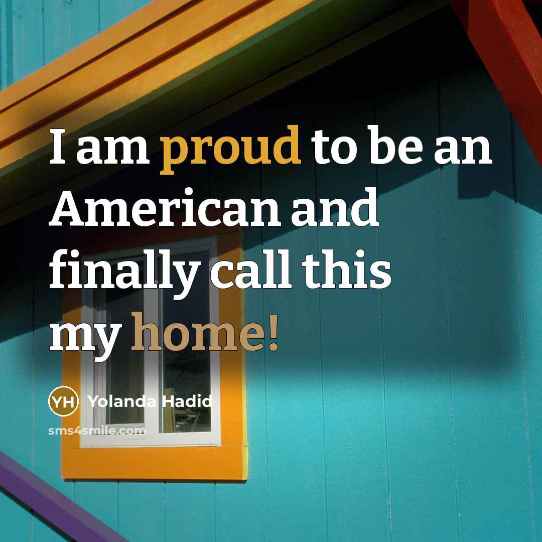 “I am proud to be an American and finally call…” quote by Yolanda Hadid
