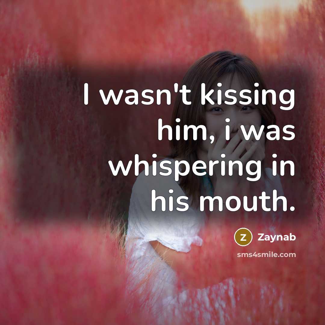 “I wasn't kissing him, i was whispering in his mouth.…” quote by Zaynab