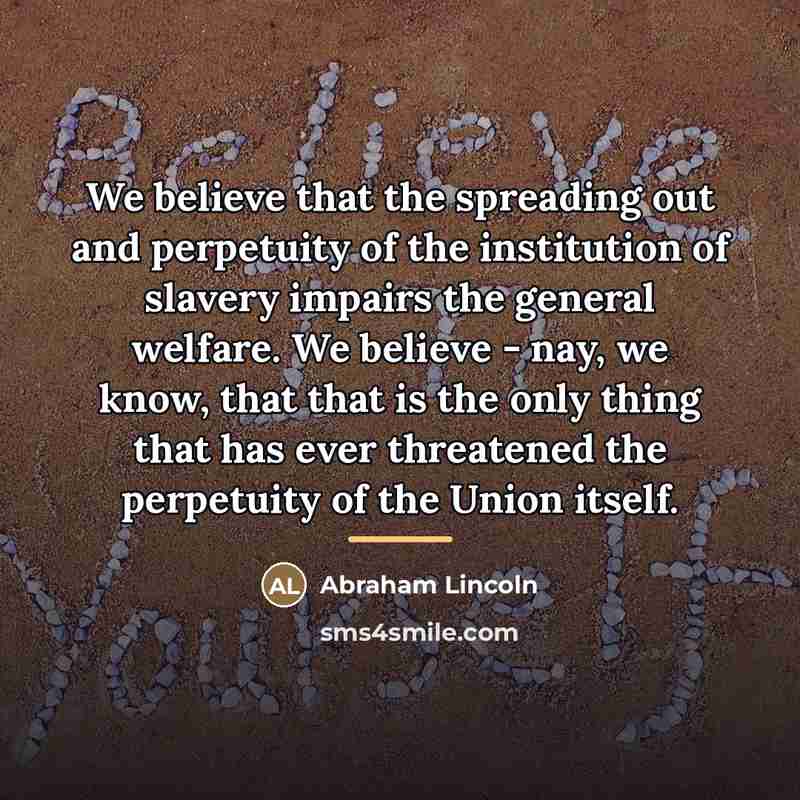 “We believe that the spreading out and perpetuity of the…” quote by Abraham Lincoln