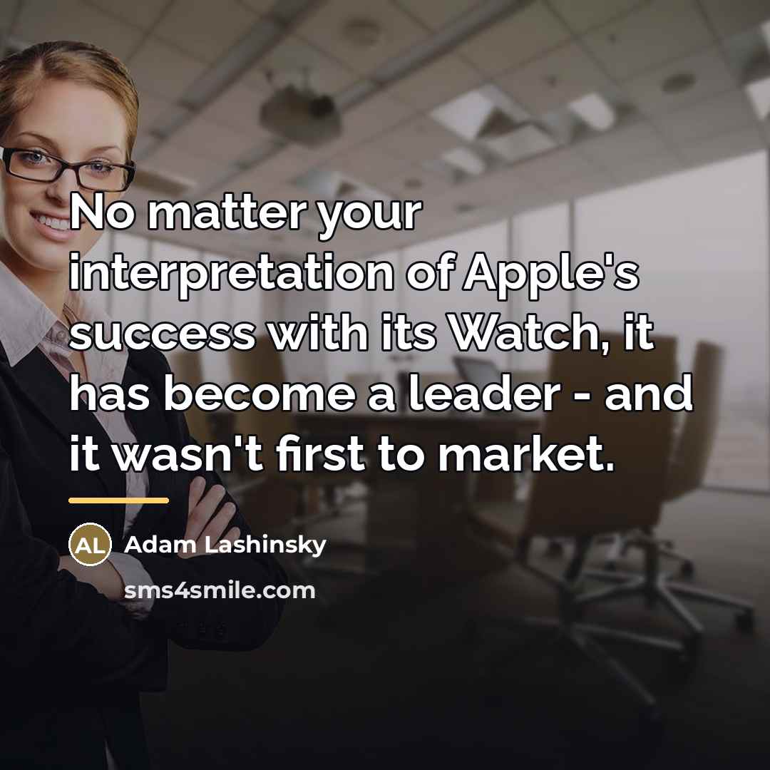 “No matter your interpretation of Apple's success with its Watch,…” quote by Adam Lashinsky