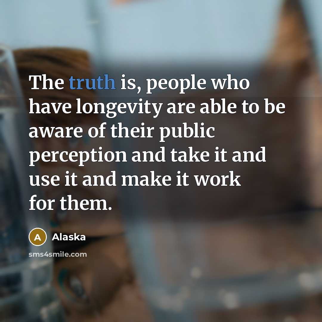 “The truth is, people who have longevity are able to…” quote by Alaska