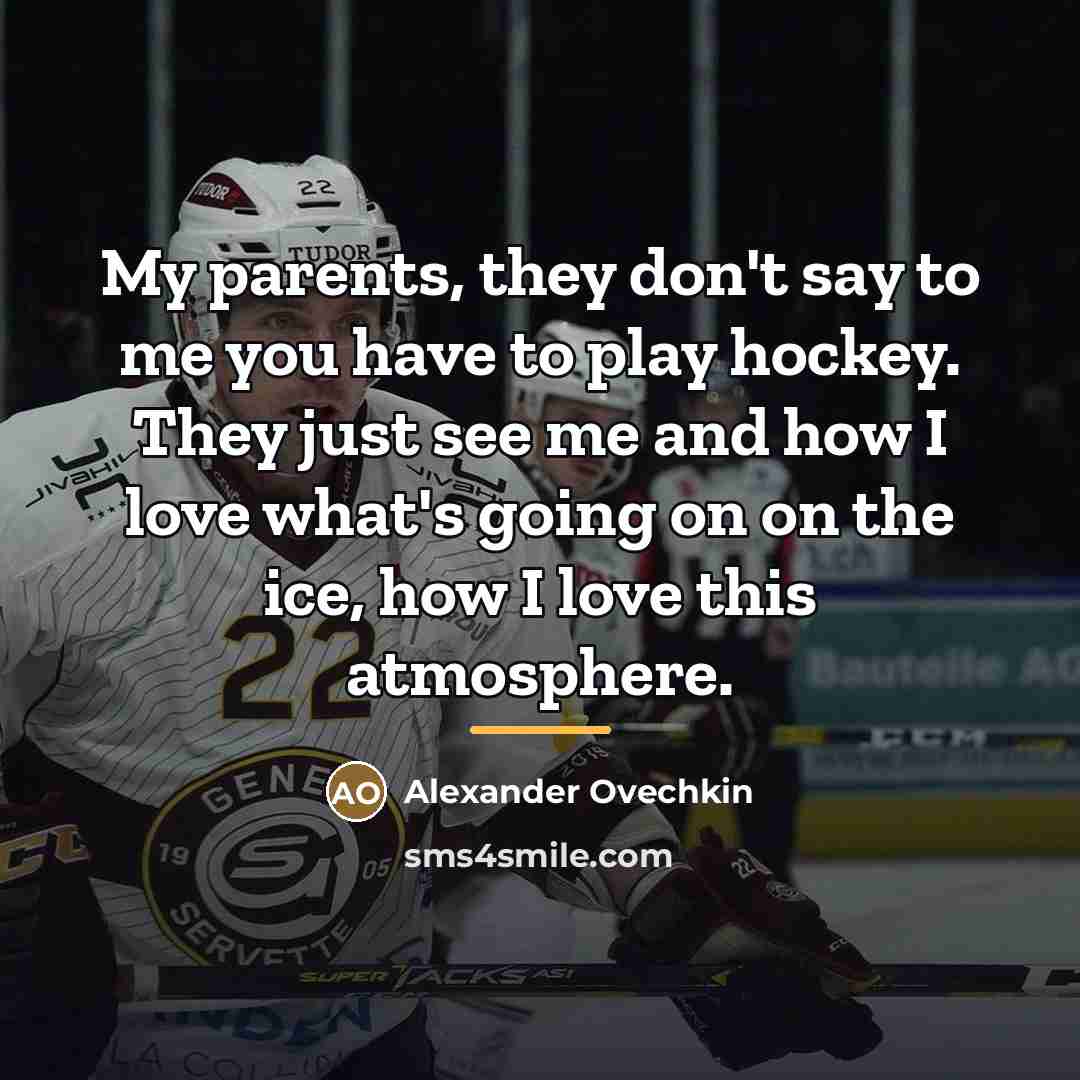 “My parents, they don't say to me you have to…” quote by Alexander Ovechkin