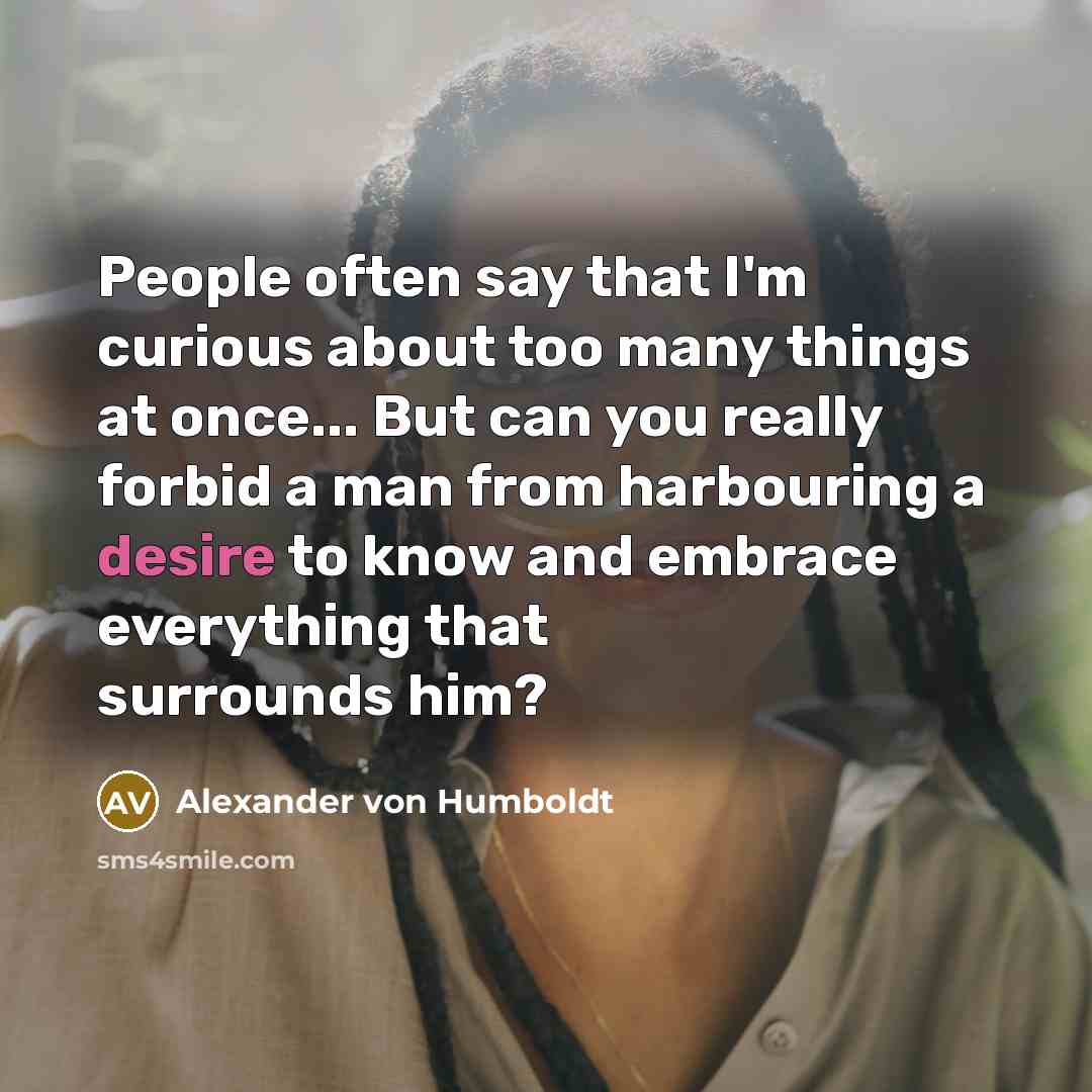 “People often say that I'm curious about too many things…” quote by Alexander von Humboldt