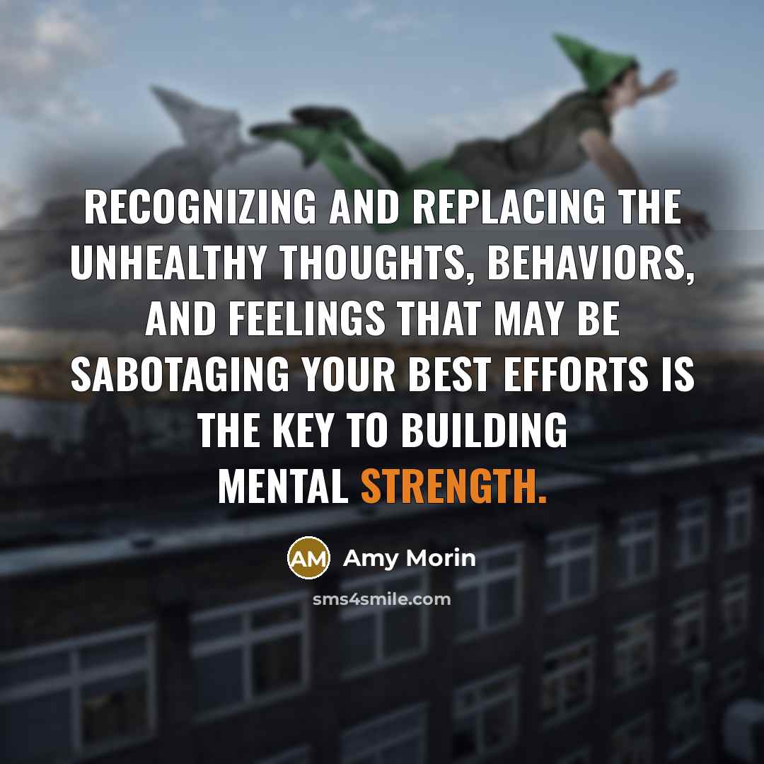 “Recognizing and replacing the unhealthy thoughts, behaviors, and feelings that…” quote by Amy Morin