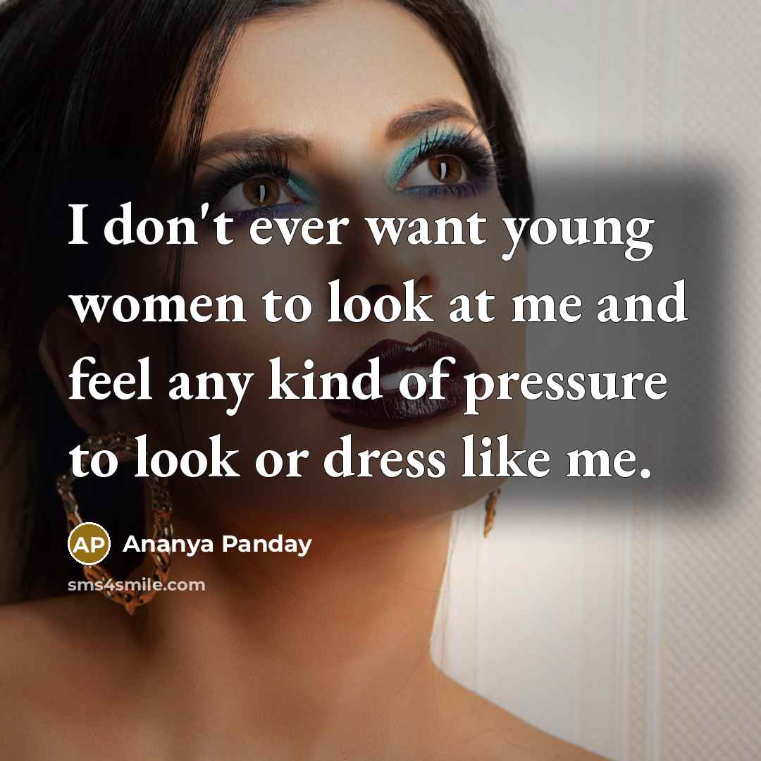 “I don't ever want young women to look at me…” quote by Ananya Panday