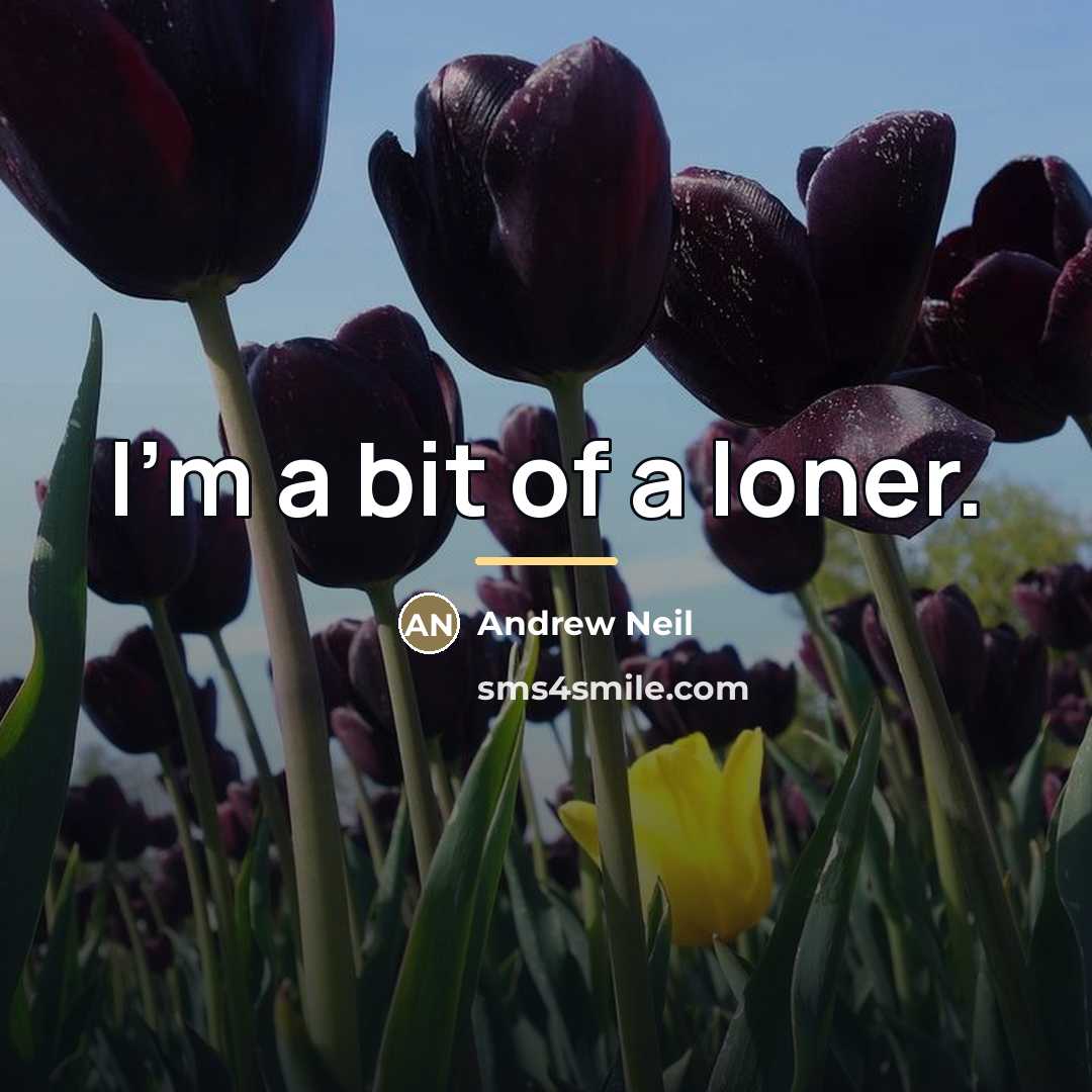“I'm a bit of a loner.…” quote by Andrew Neil