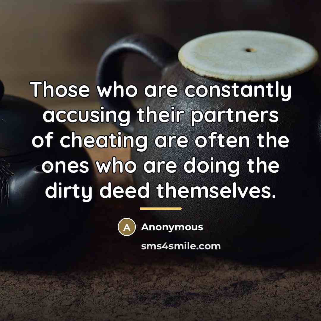 “Those who are constantly accusing their partners of cheating are…” quote by Anonymous