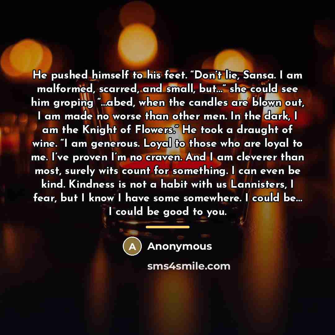 “He pushed himself to his feet. “Don’t lie, Sansa. I…” quote by Anonymous