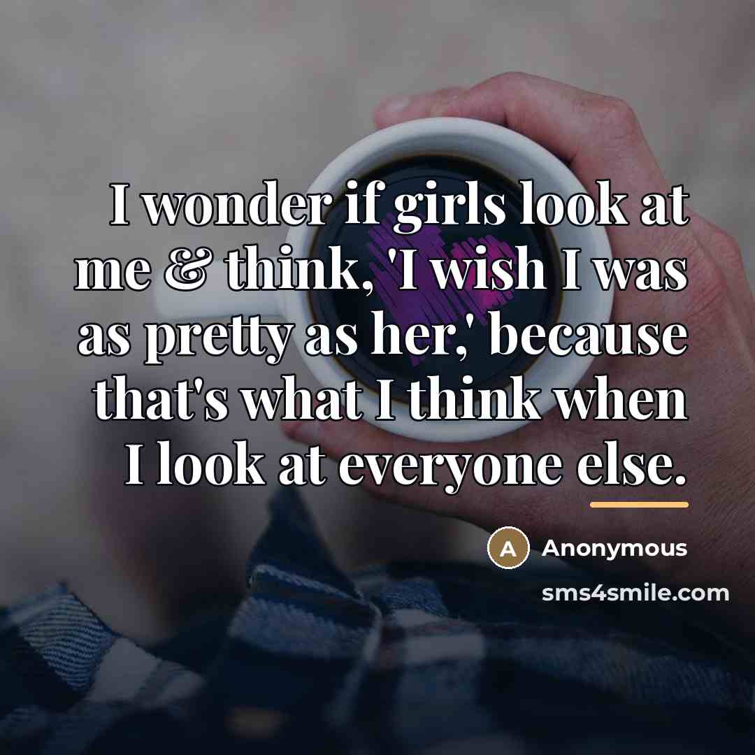 “I wonder if girls look at me & think, 'I…” quote by Anonymous