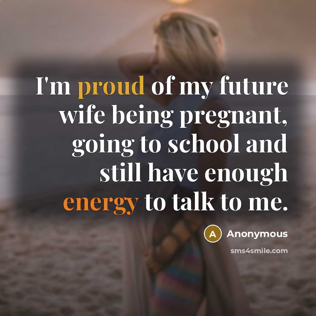 “I'm proud of my future wife being pregnant, going to…” quote by Anonymous