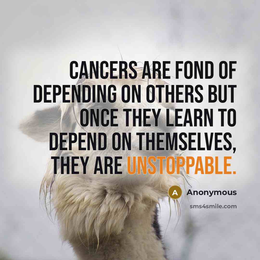 “Cancers are fond of depending on others but once they…” quote by Anonymous