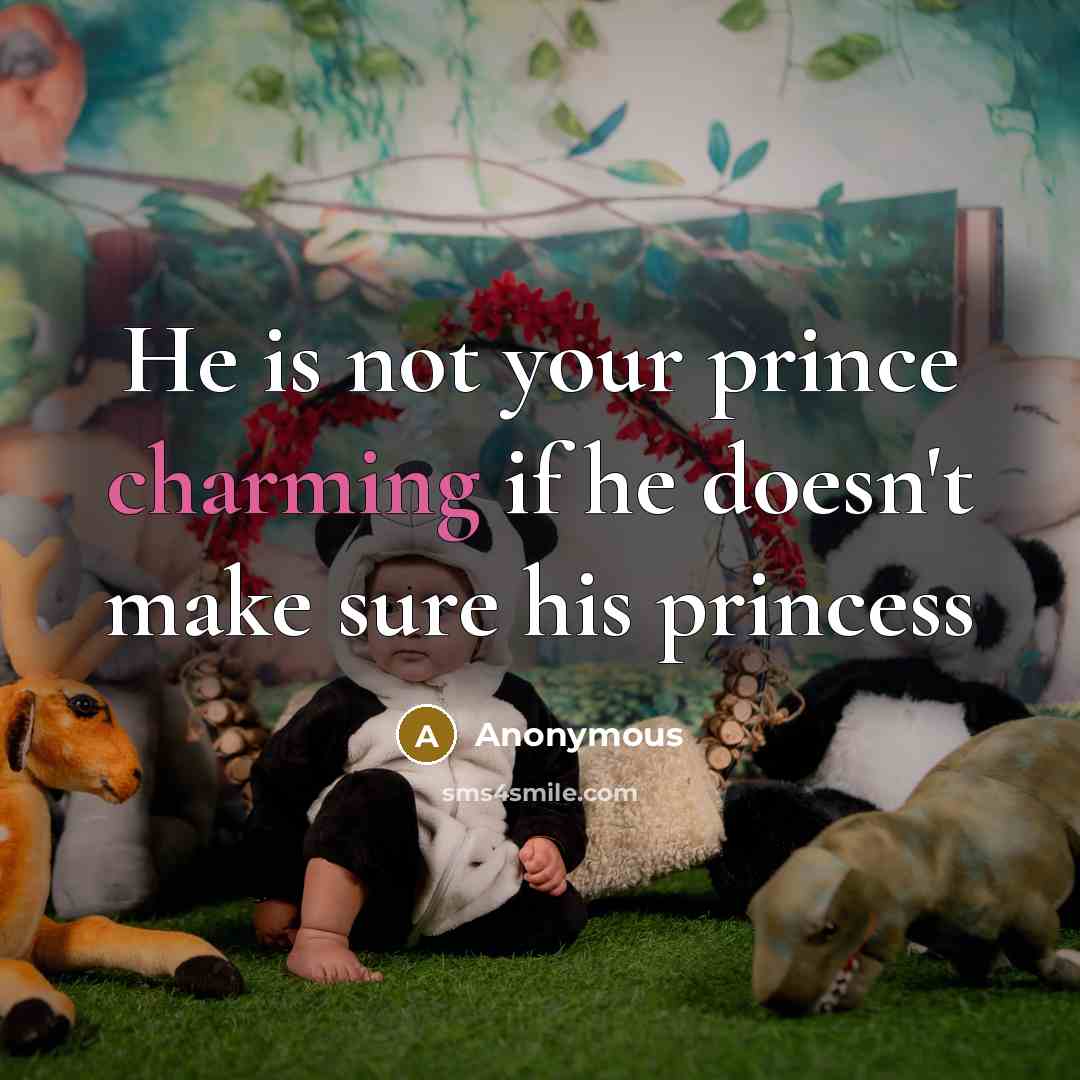 “He is not your prince charming if he doesn't make…” quote by Anonymous