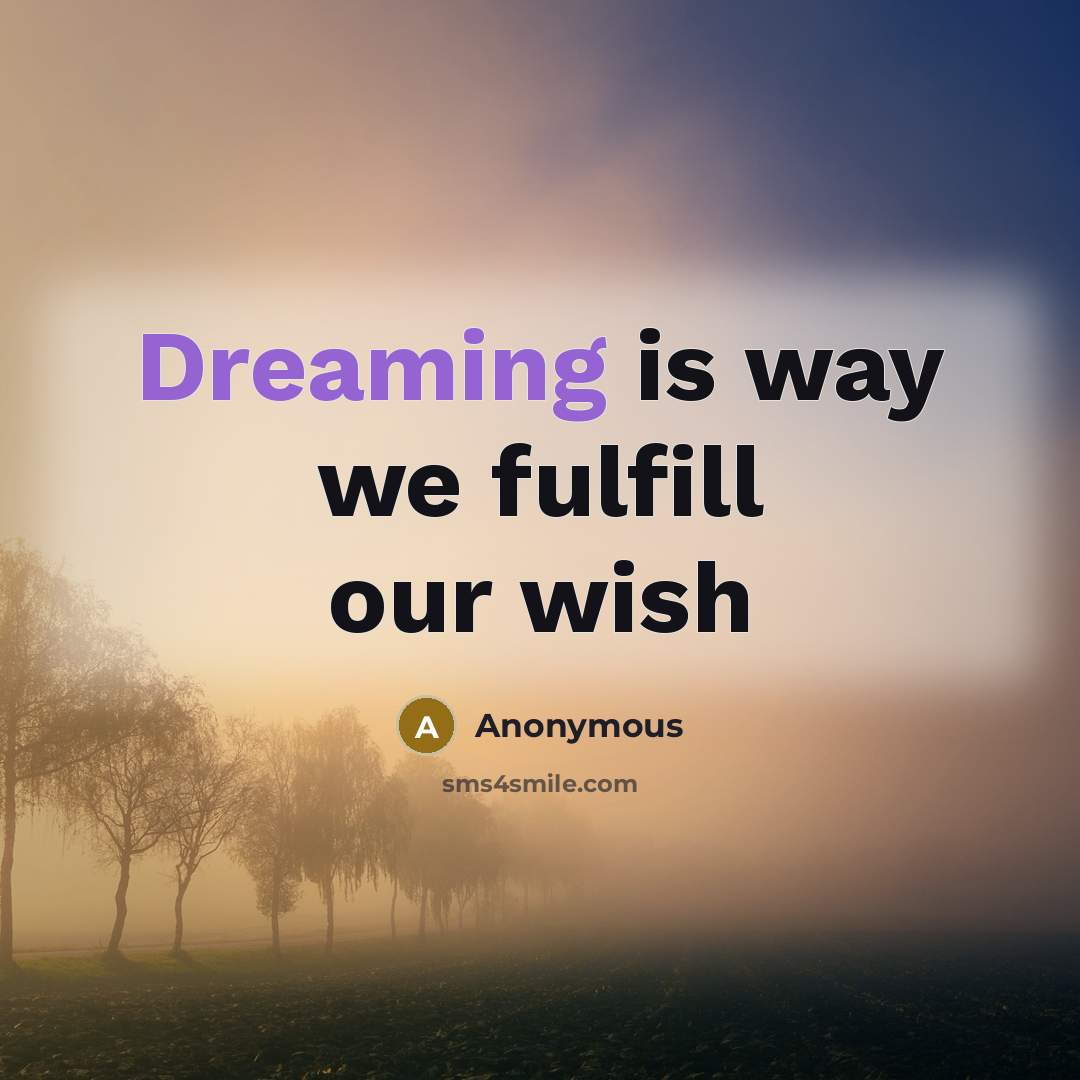 “Dreaming is way we fulfill our wish” quote by Anonymous