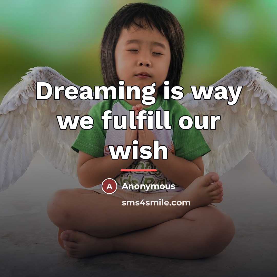 “Dreaming is way we fulfill our wish…” quote by Anonymous