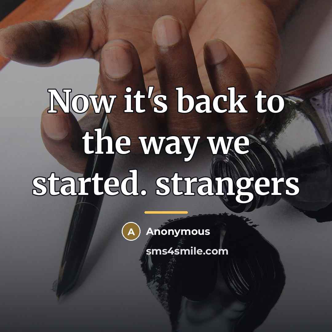 “Now it's back to the way we started. strangers…” quote by Anonymous