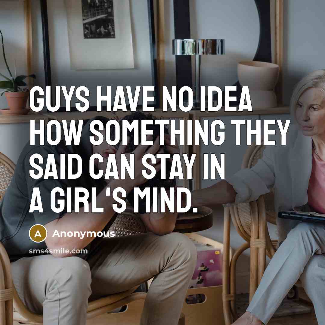 “Guys have no idea how something they said can stay…” quote by Anonymous