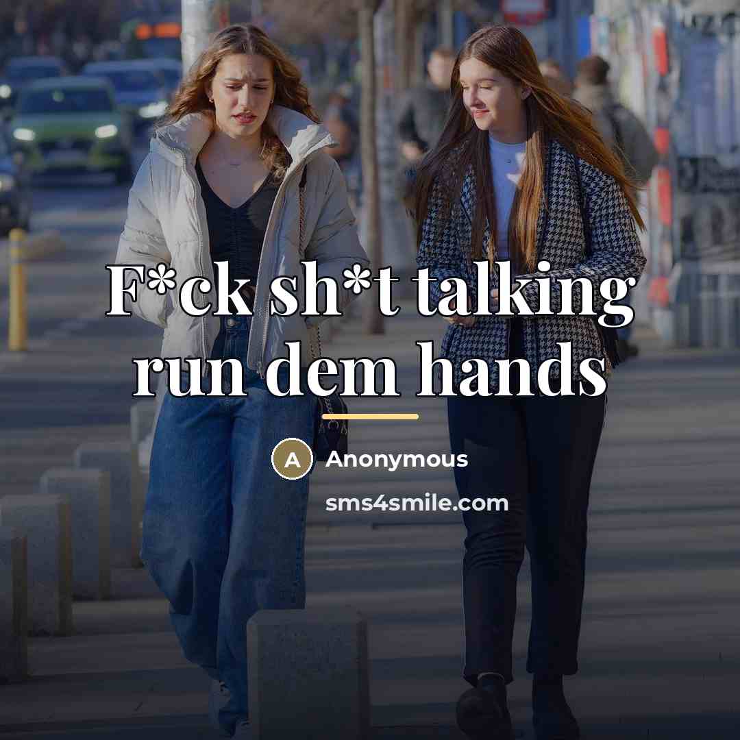 “F*ck sh*t talking run dem hands…” quote by Anonymous