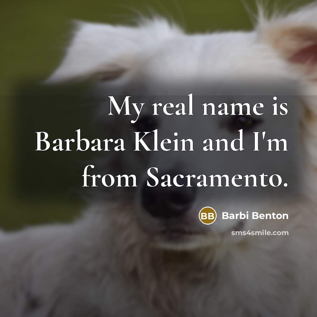 “My real name is Barbara Klein and I'm from Sacramento.…” quote by Barbi Benton