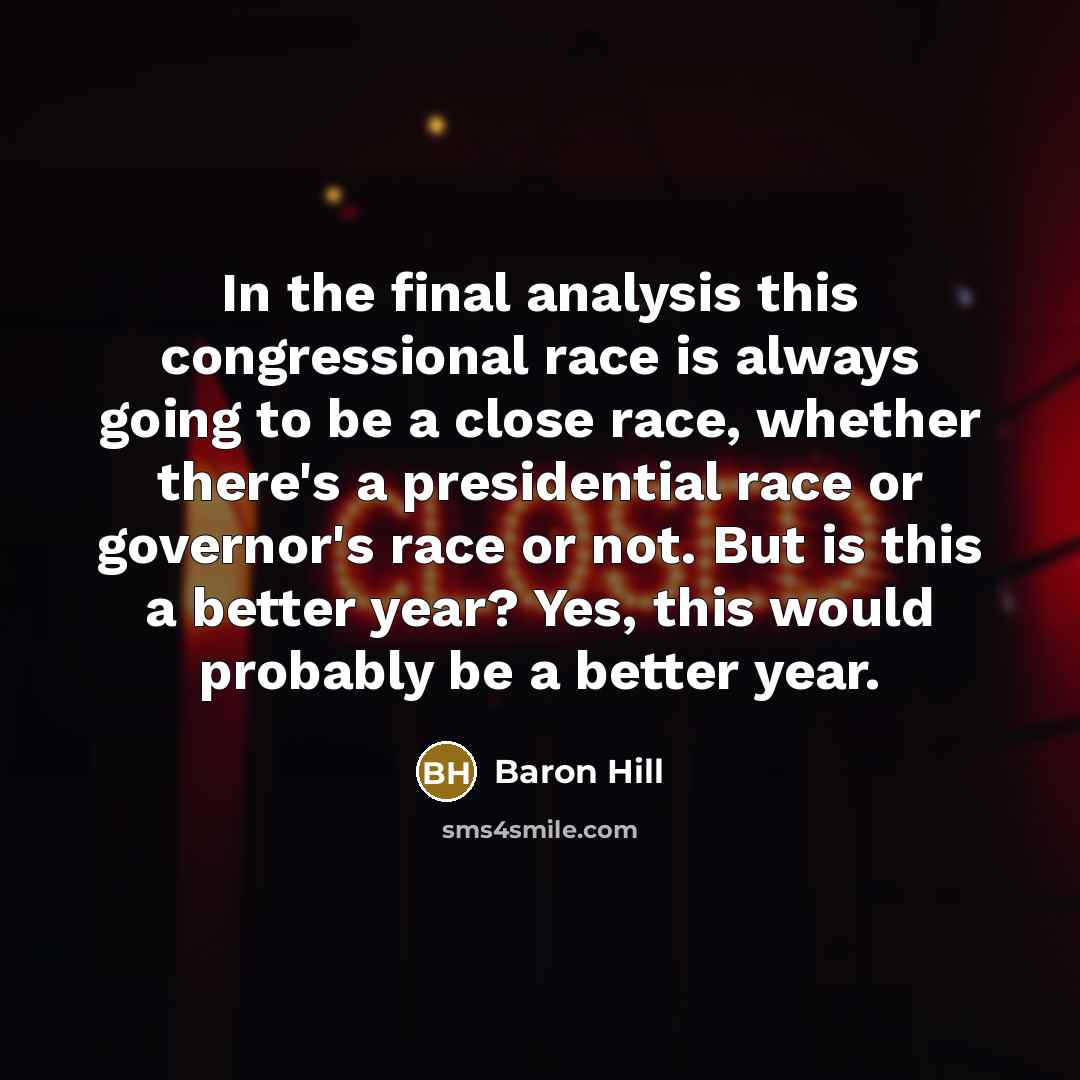 “In the final analysis this congressional race is always going…” quote by Baron Hill