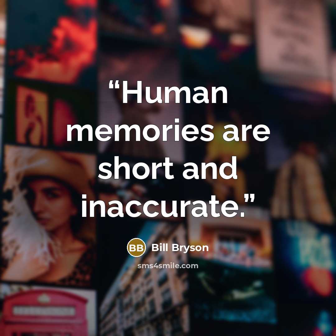 “Human memories are short and inaccurate.” quote by Bill Bryson