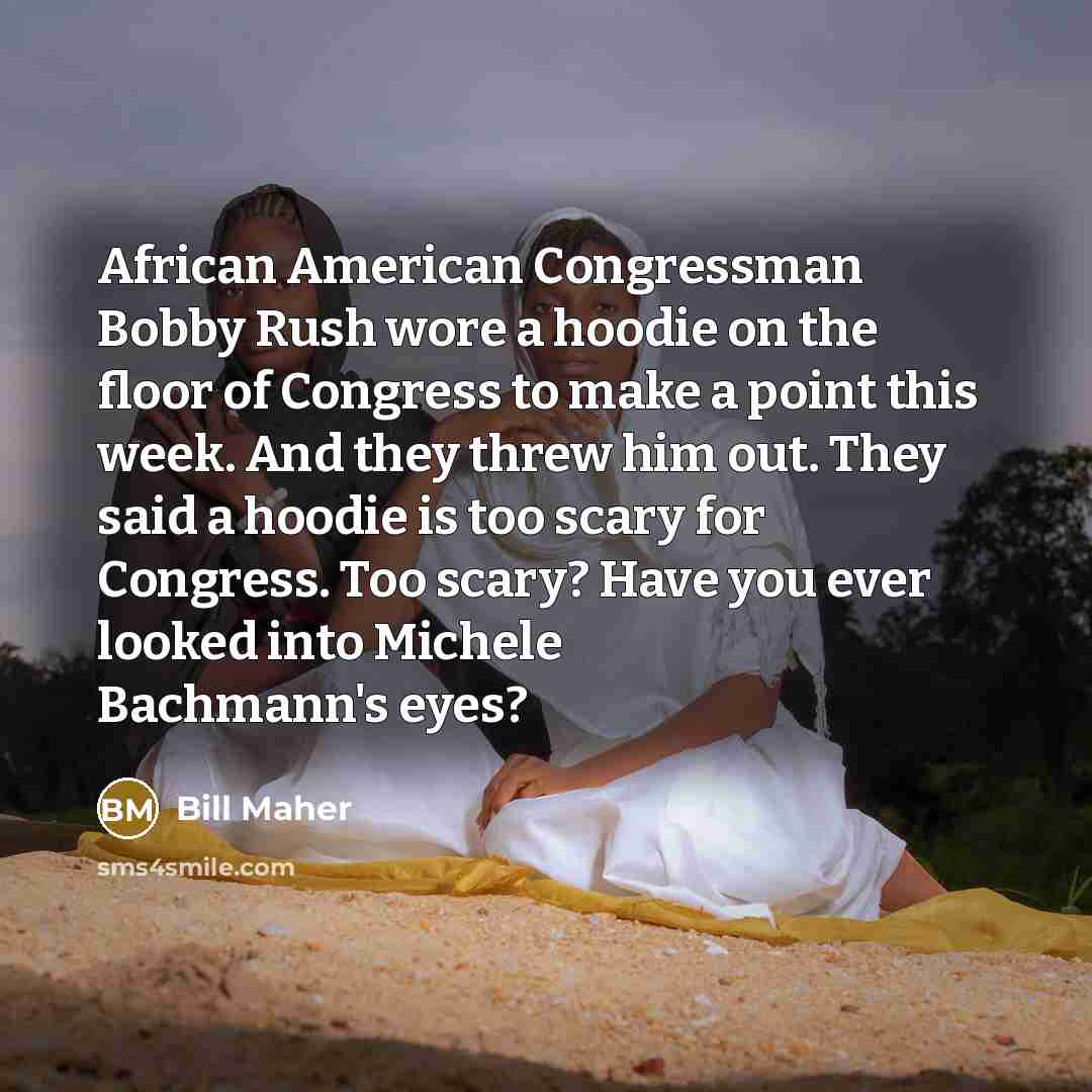 “African American Congressman Bobby Rush wore a hoodie on the…” quote by Bill Maher