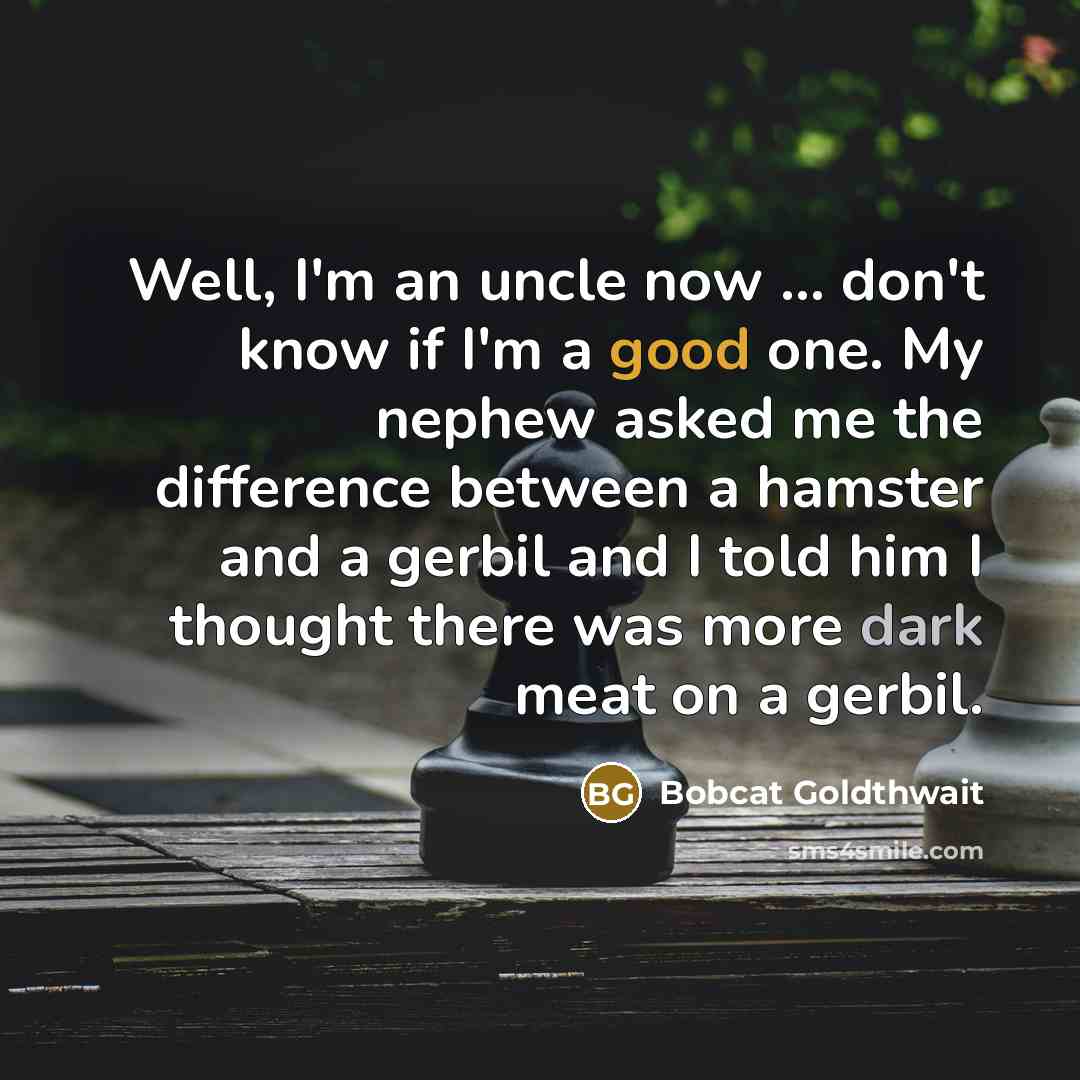 “Well, I'm an uncle now ... don't know if I'm…” quote by Bobcat Goldthwait