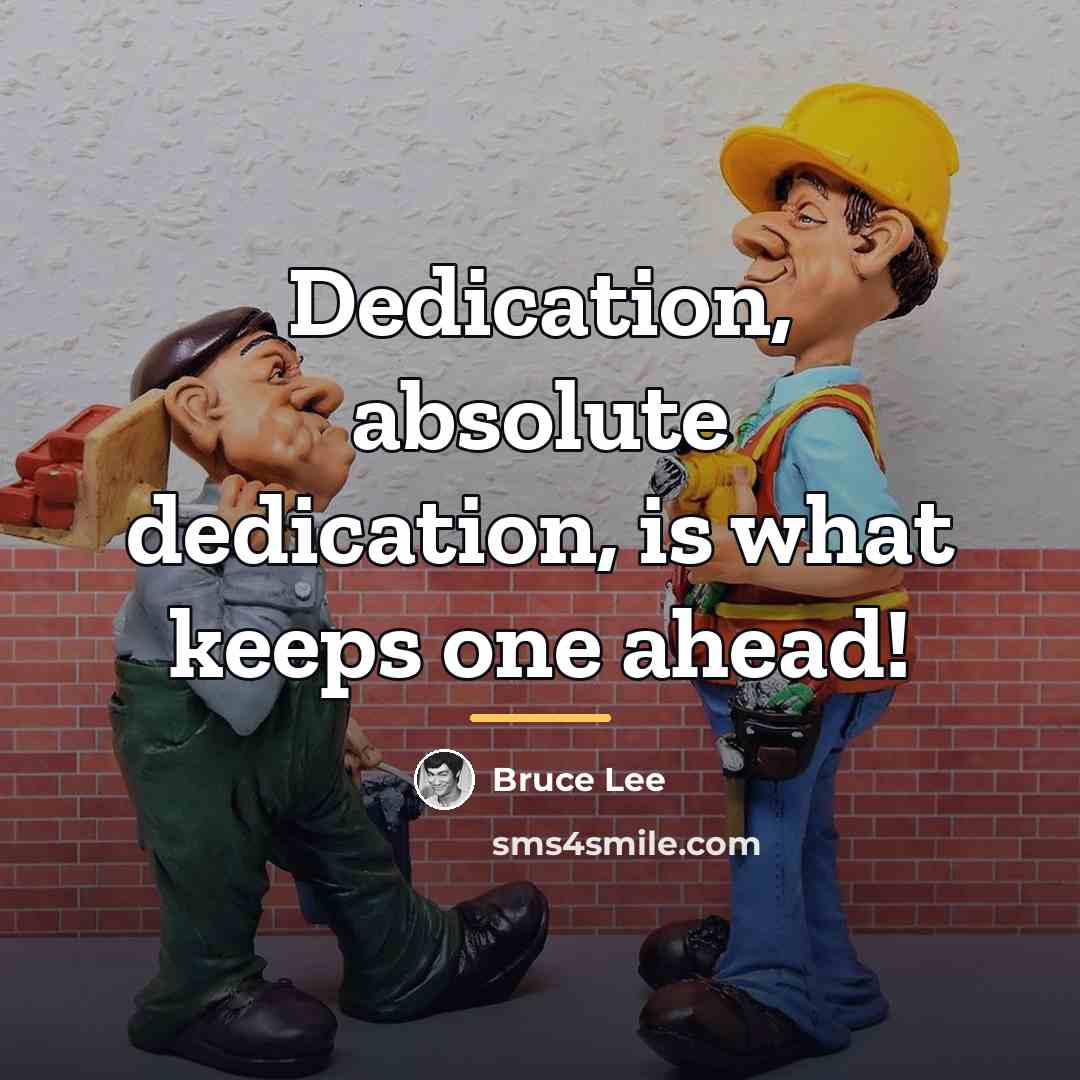 “Dedication, absolute dedication, is what keeps one ahead!…” quote by Bruce Lee