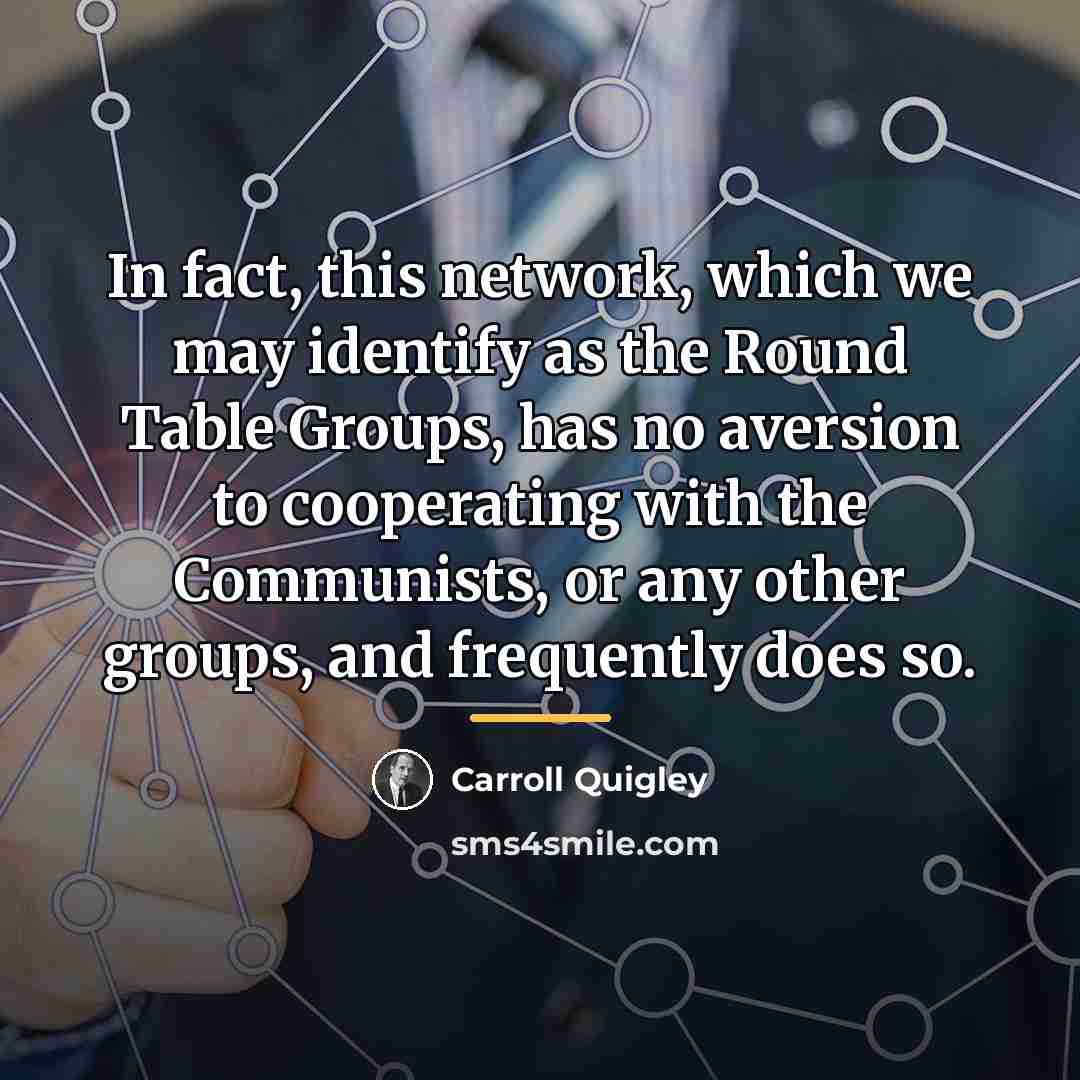 “In fact, this network, which we may identify as the…” quote by Carroll Quigley