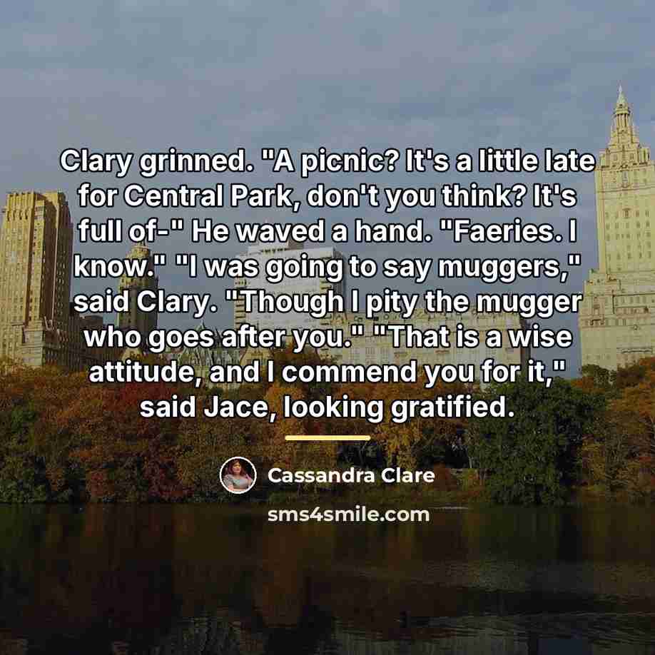 “Clary grinned. "A picnic? It's a little late for Central…” quote by Cassandra Clare