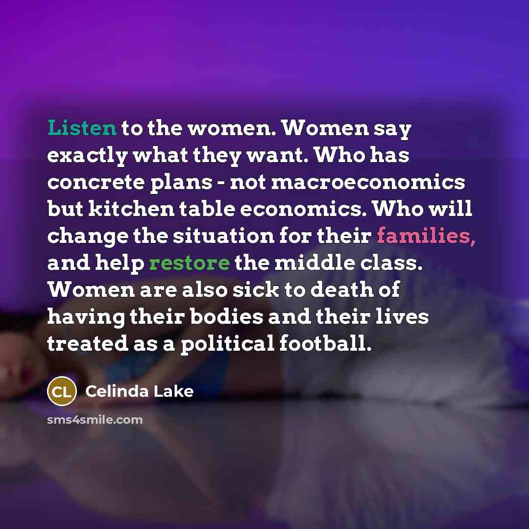 “Listen to the women. Women say exactly what they want.…” quote by Celinda Lake