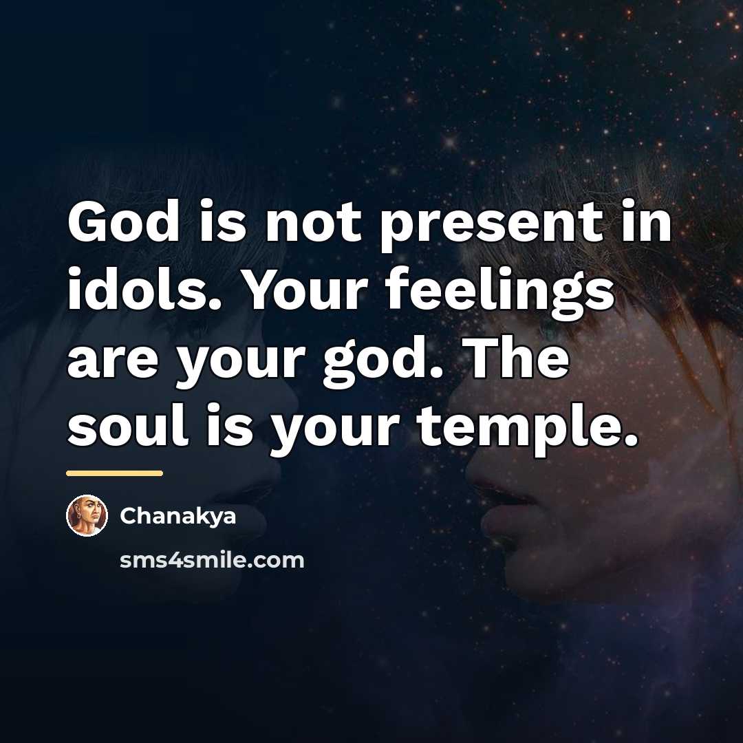 “God is not present in idols. Your feelings are your…” quote by Chanakya