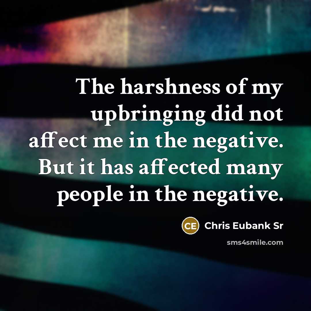 “The harshness of my upbringing did not affect me in…” quote by Chris Eubank Sr