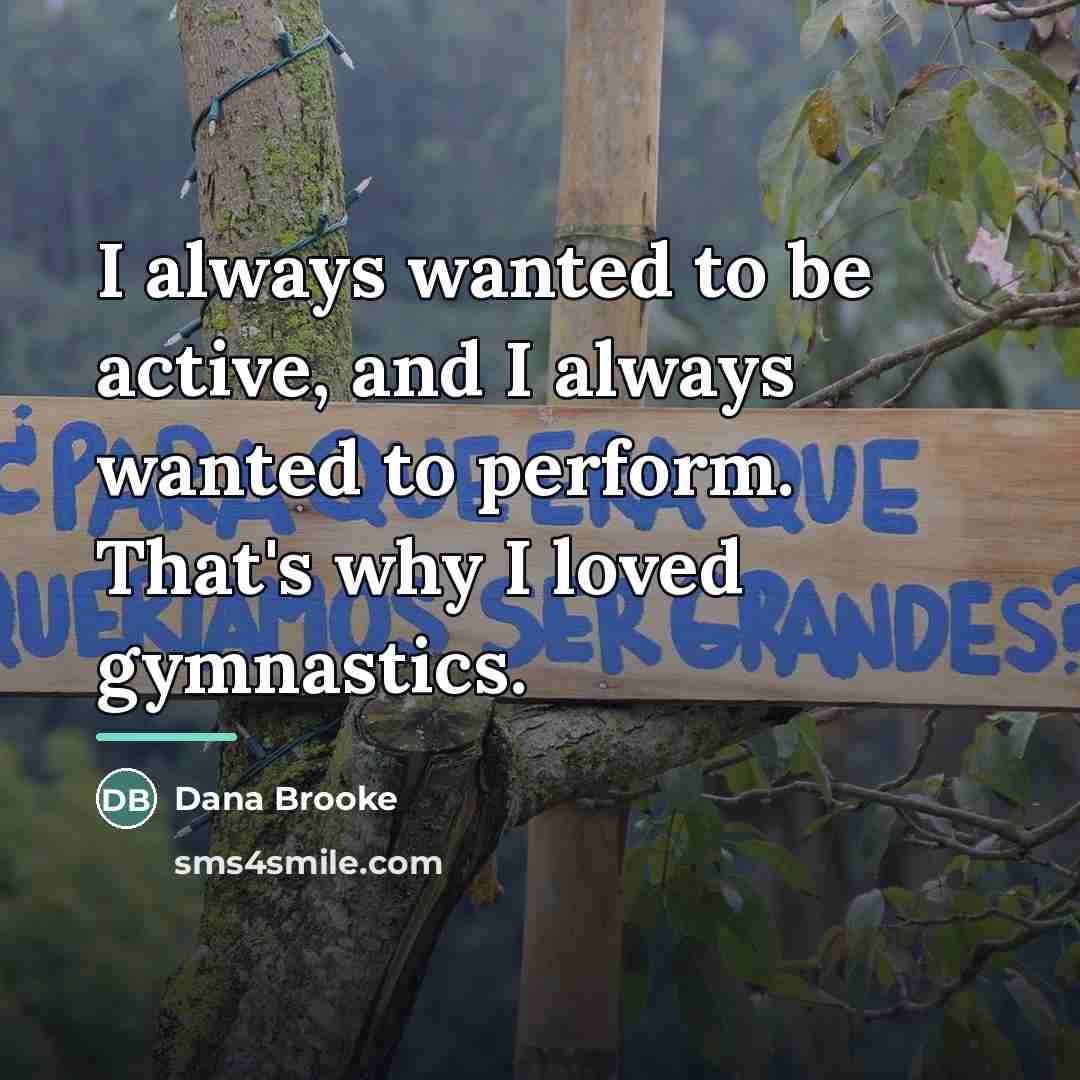 “I always wanted to be active, and I always wanted…” quote by Dana Brooke