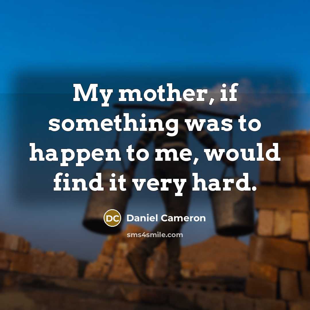 “My mother, if something was to happen to me, would…” quote by Daniel Cameron