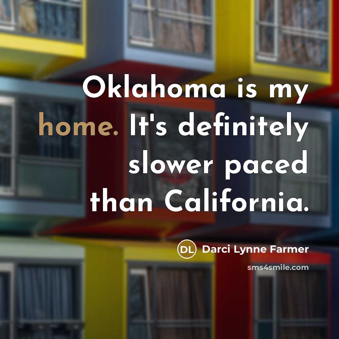 “Oklahoma is my home. It's definitely slower paced than California.…” quote by Darci Lynne Farmer