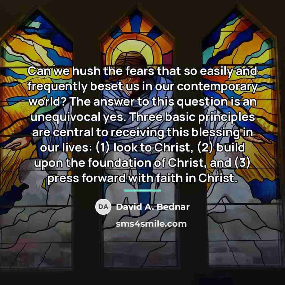 “Can we hush the fears that so easily and frequently…” quote by David A. Bednar